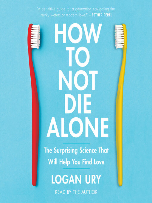 Title details for How to Not Die Alone by Logan Ury - Available
